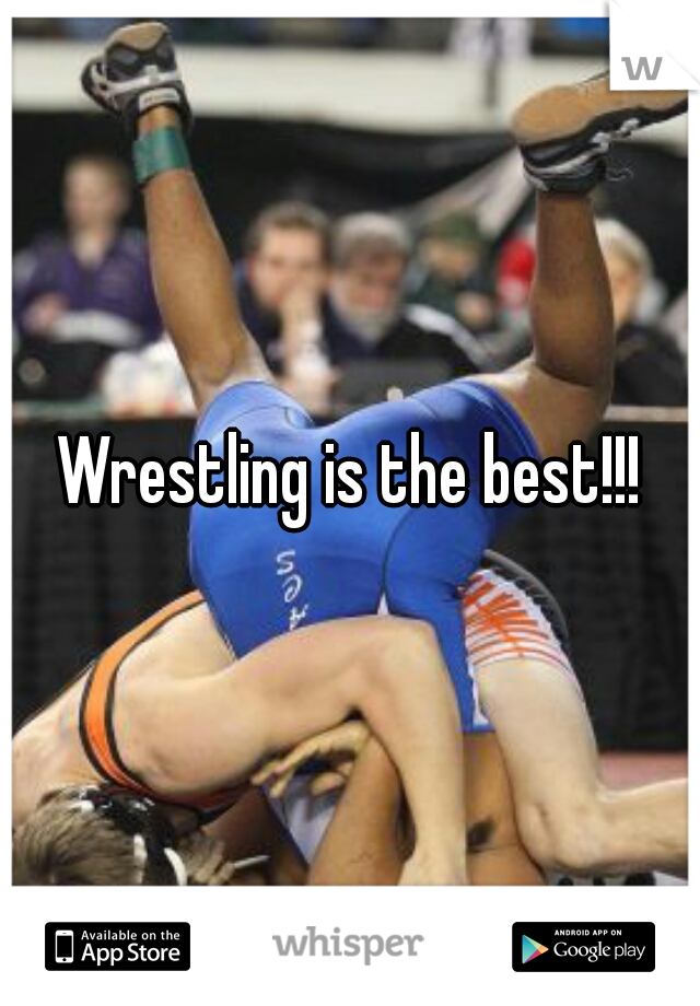 Wrestling is the best!!!