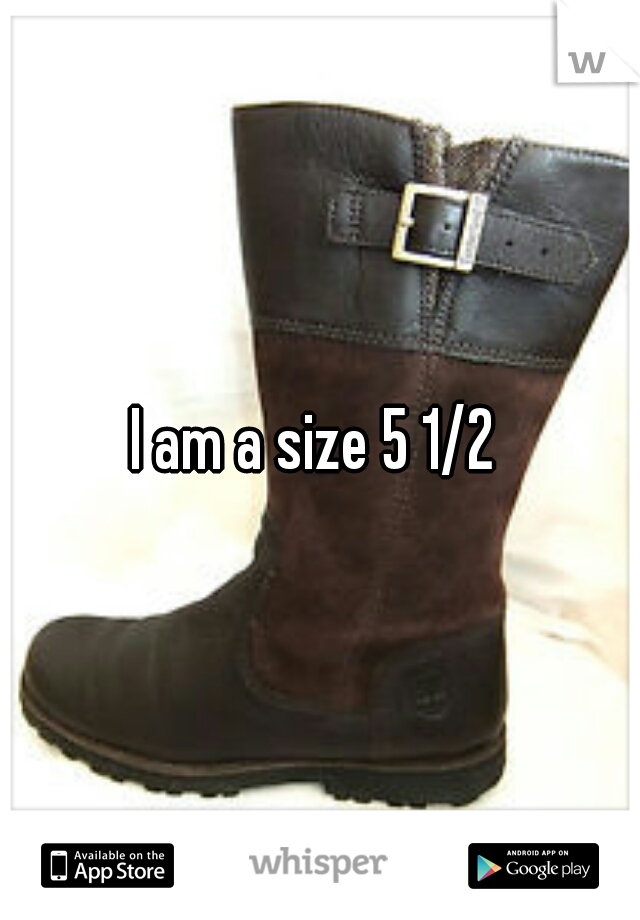 I am a size 5 1/2 