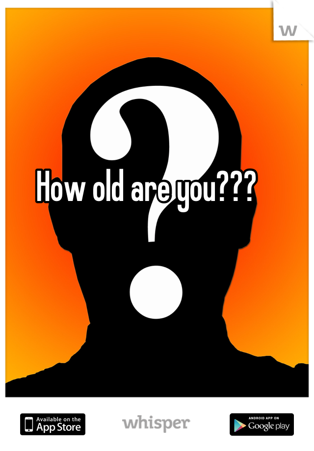 How old are you???