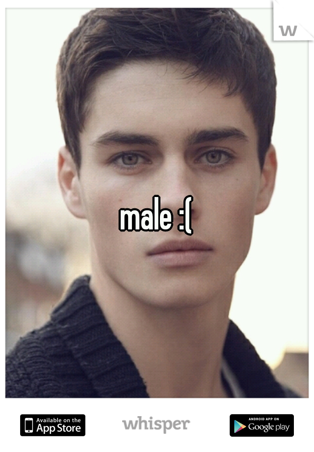 male :(