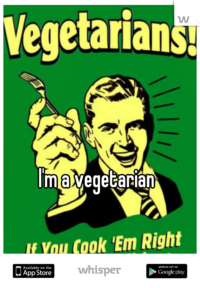 I'm a vegetarian 