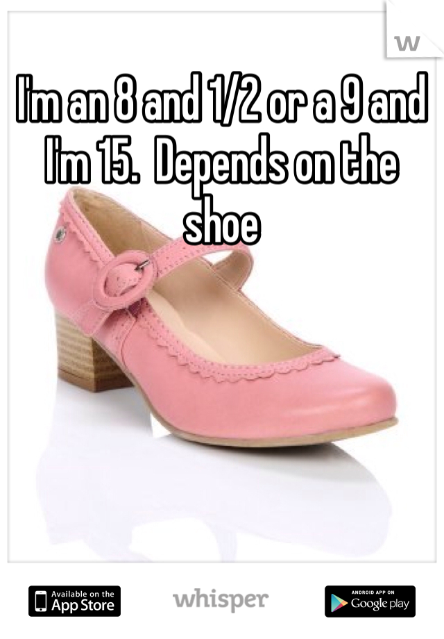 I'm an 8 and 1/2 or a 9 and I'm 15.  Depends on the shoe 