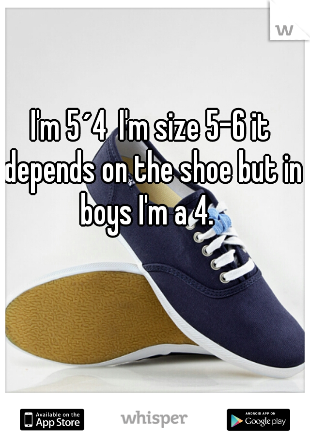 I'm 5´4  I'm size 5-6 it depends on the shoe but in boys I'm a 4.  