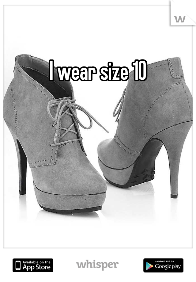 I wear size 10