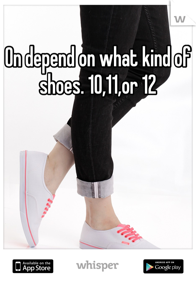 On depend on what kind of shoes. 10,11,or 12