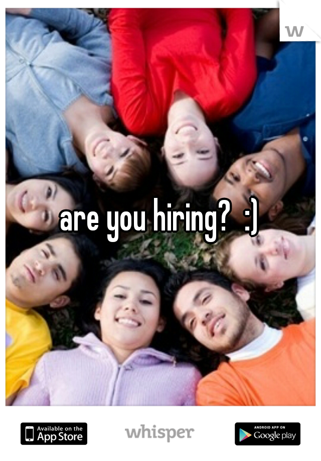 are you hiring?  :)