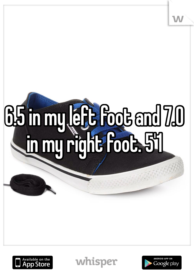 6.5 in my left foot and 7.0 in my right foot. 5'1