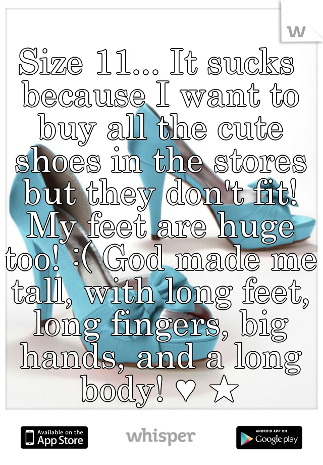 Size 11... It sucks because I want to buy all the cute shoes in the stores but they don't fit! My feet are huge too! :( God made me tall, with long feet, long fingers, big hands, and a long body! ♥ ★