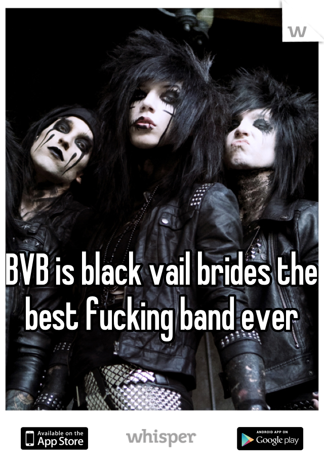 BVB is black vail brides the best fucking band ever