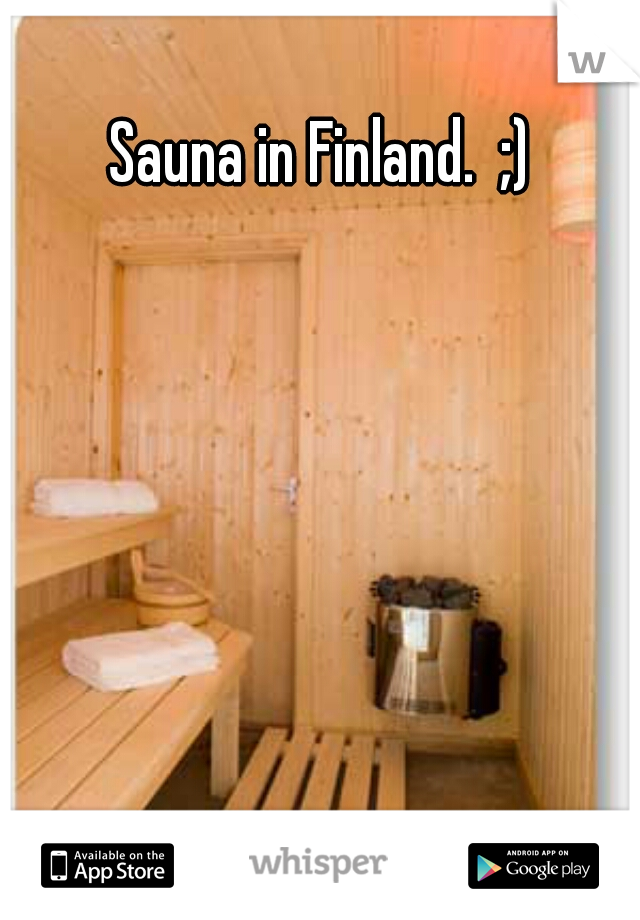 Sauna in Finland.  ;)