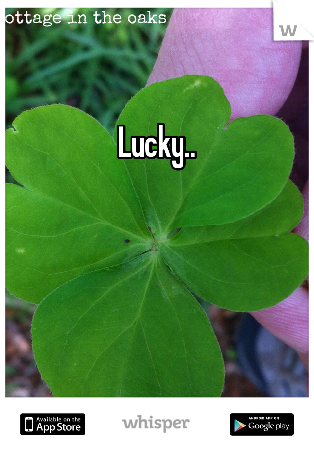 Lucky..