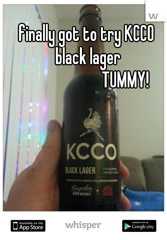 finally got to try KCCO black lager
                        TUMMY! 