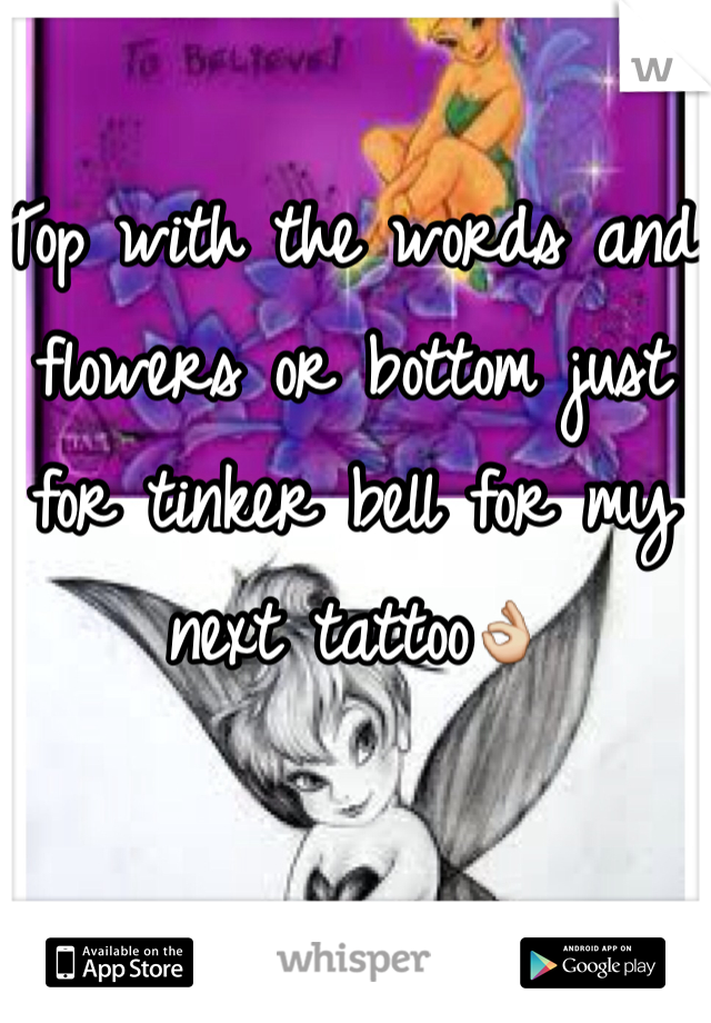 Top with the words and flowers or bottom just for tinker bell for my next tattoo👌