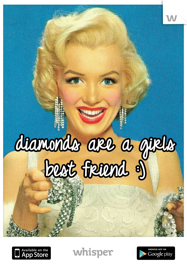 diamonds are a girls best friend :) 