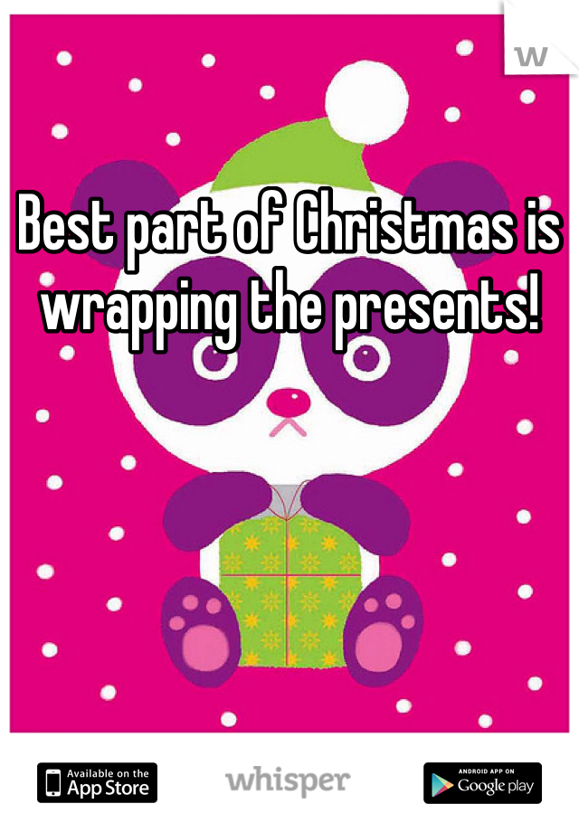 Best part of Christmas is wrapping the presents!
