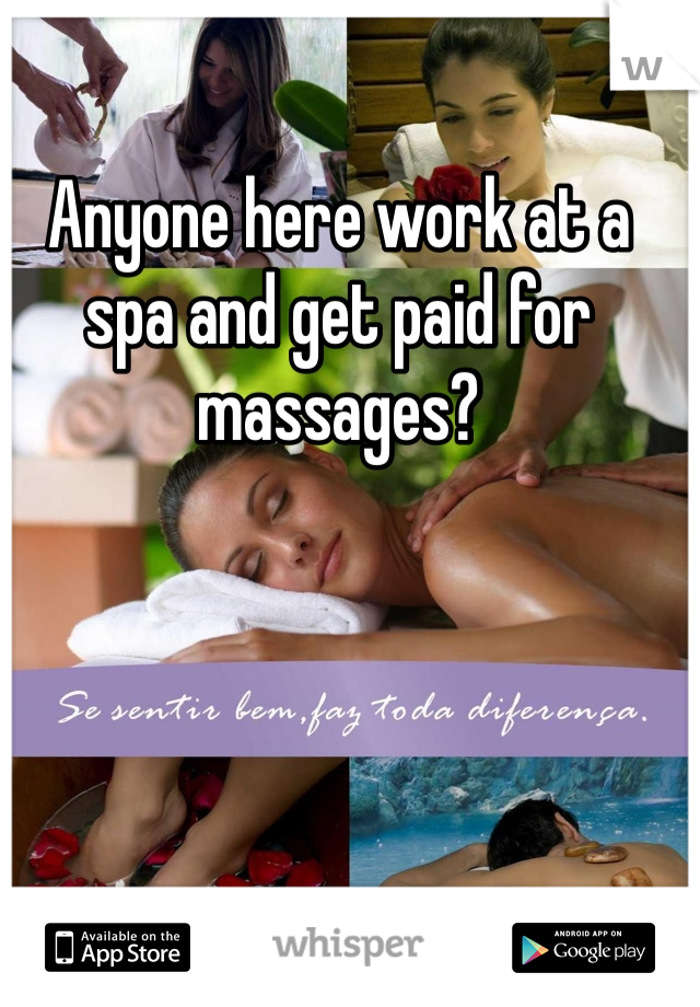 Anyone here work at a spa and get paid for massages?
