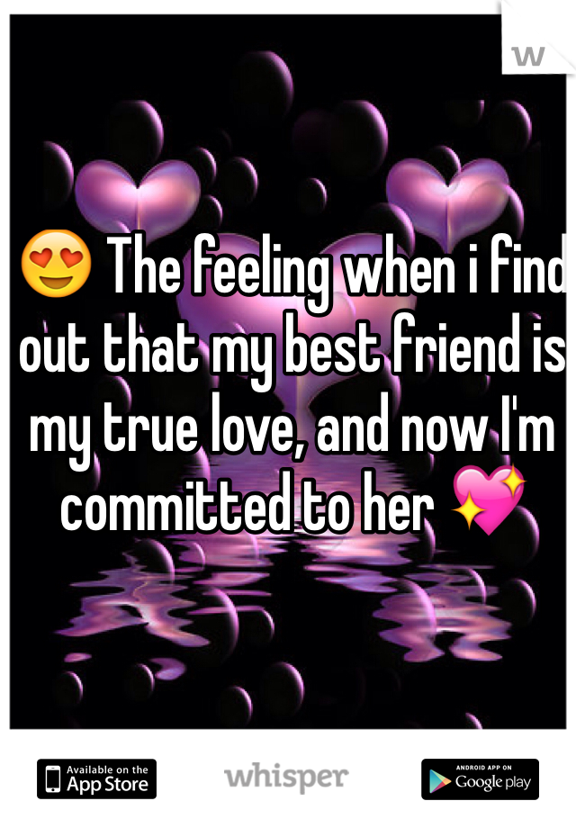 😍 The feeling when i find out that my best friend is my true love, and now I'm committed to her 💖