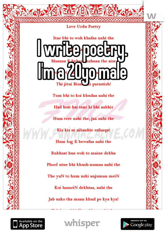 I write poetry.
I'm a 20yo male