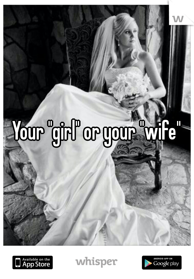 Your "girl" or your "wife"