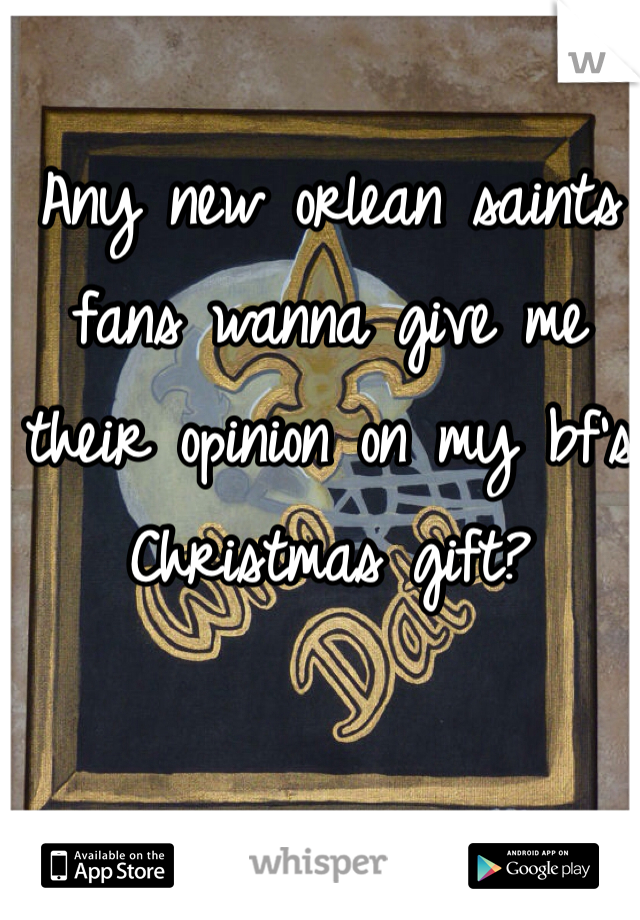 Any new orlean saints fans wanna give me their opinion on my bf's Christmas gift? 