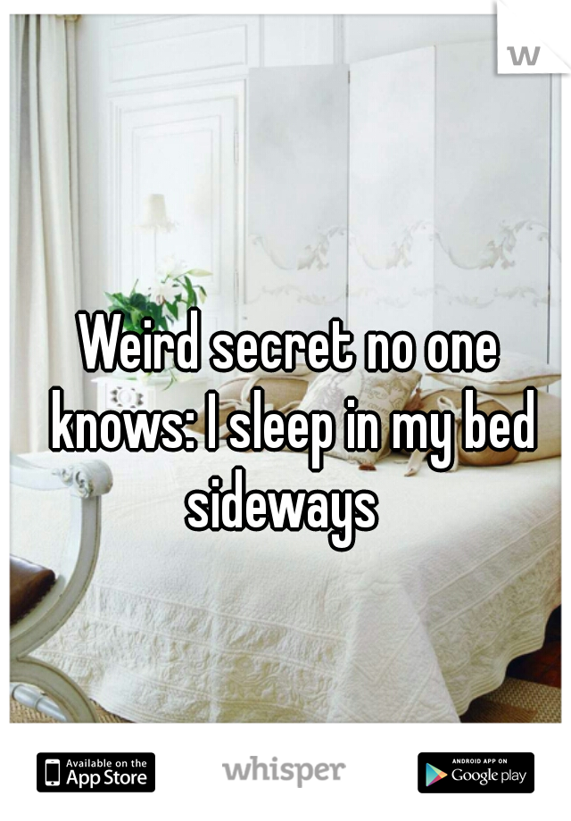Weird secret no one knows: I sleep in my bed sideways  