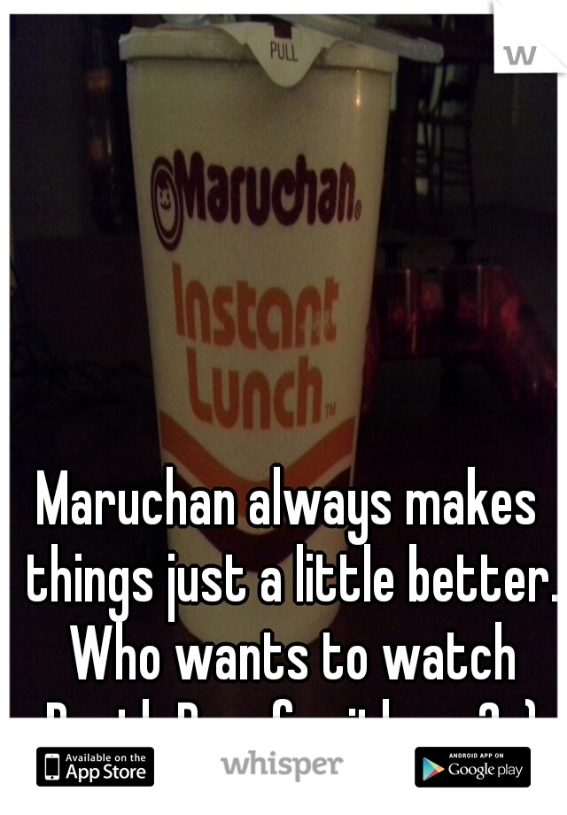 Maruchan always makes things just a little better. Who wants to watch Death Proof with me? :)