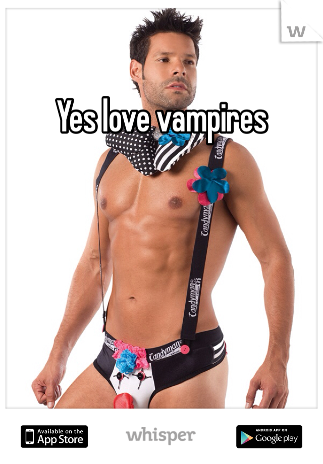 Yes love vampires 