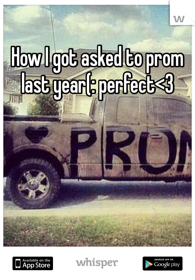 How I got asked to prom last year(: perfect<3