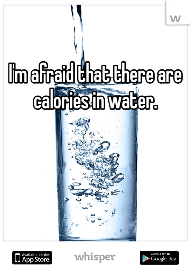 I'm afraid that there are calories in water. 