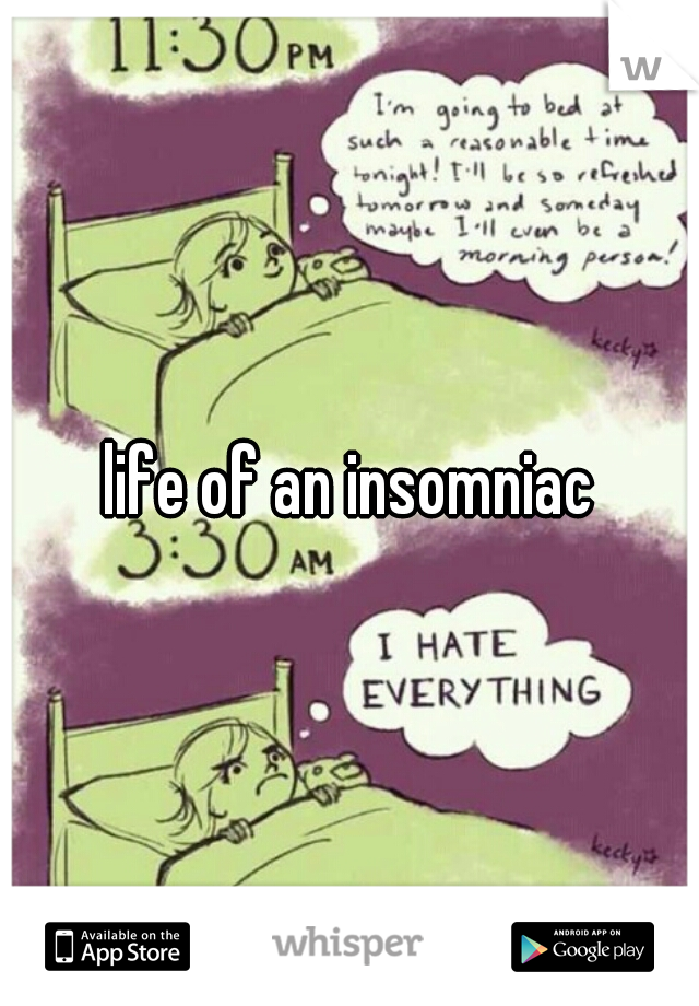 life of an insomniac