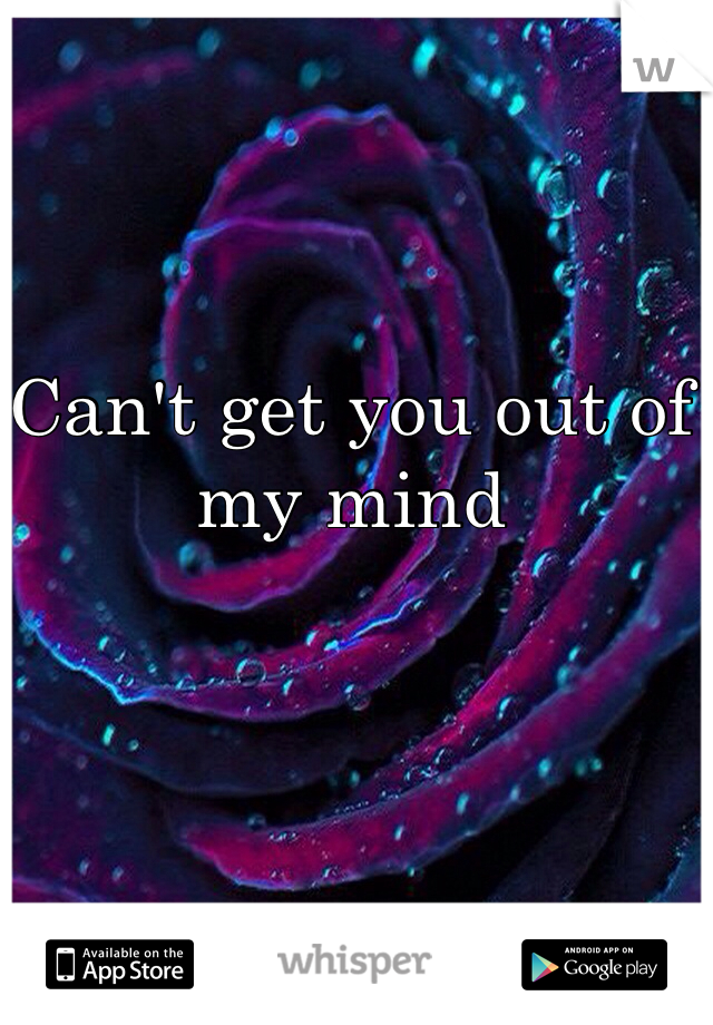 Can't get you out of my mind