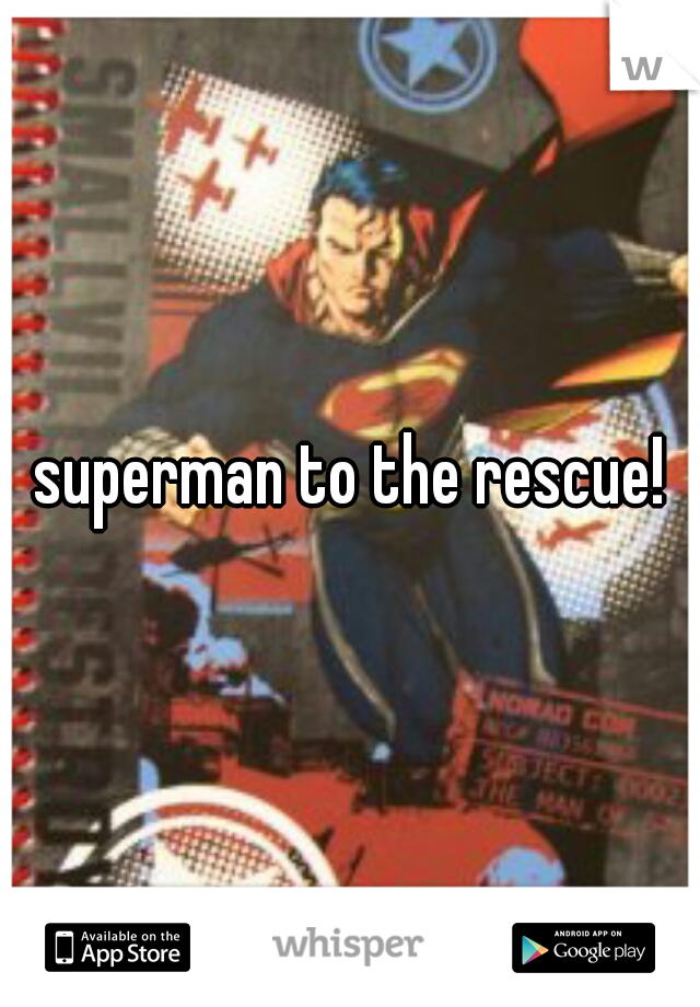 superman to the rescue!