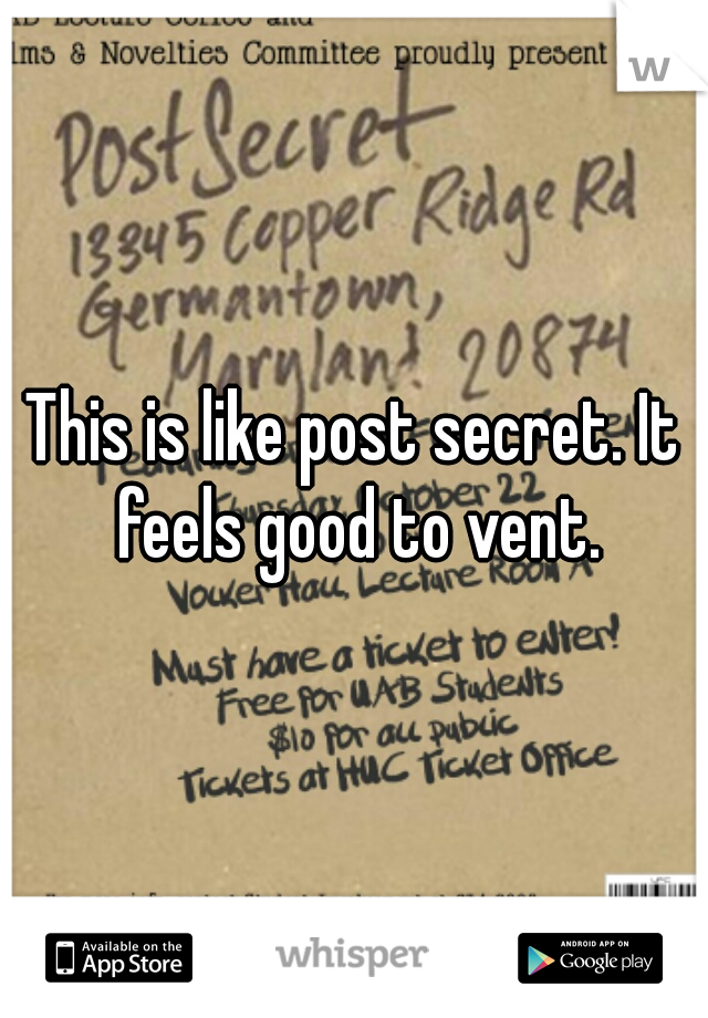 This is like post secret. It feels good to vent.