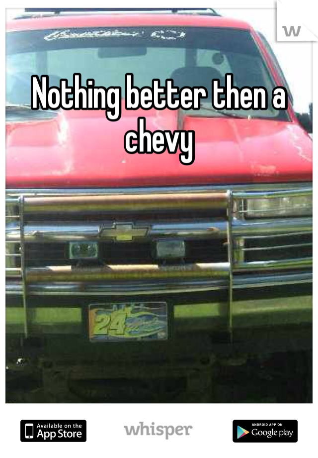 Nothing better then a chevy
