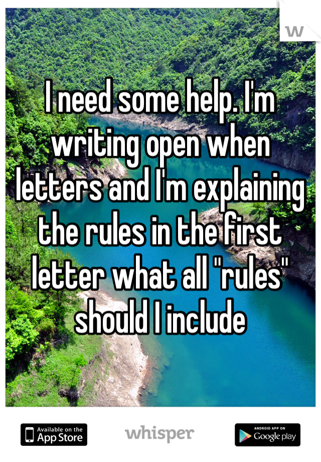 I need some help. I'm writing open when letters and I'm explaining the rules in the first letter what all "rules" should I include