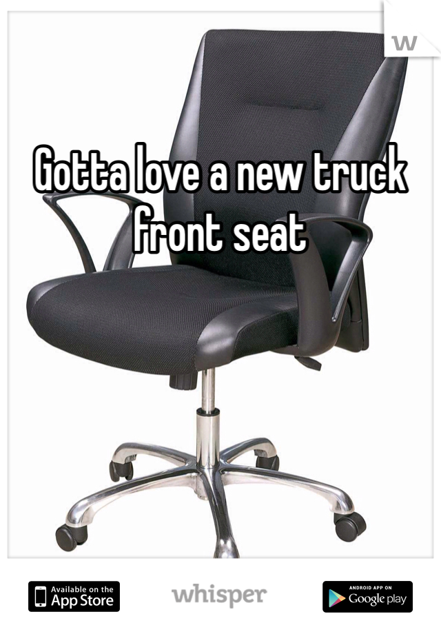 Gotta love a new truck front seat