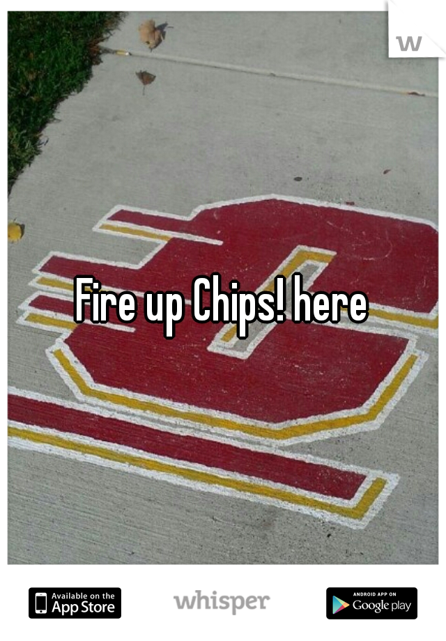 Fire up Chips! here