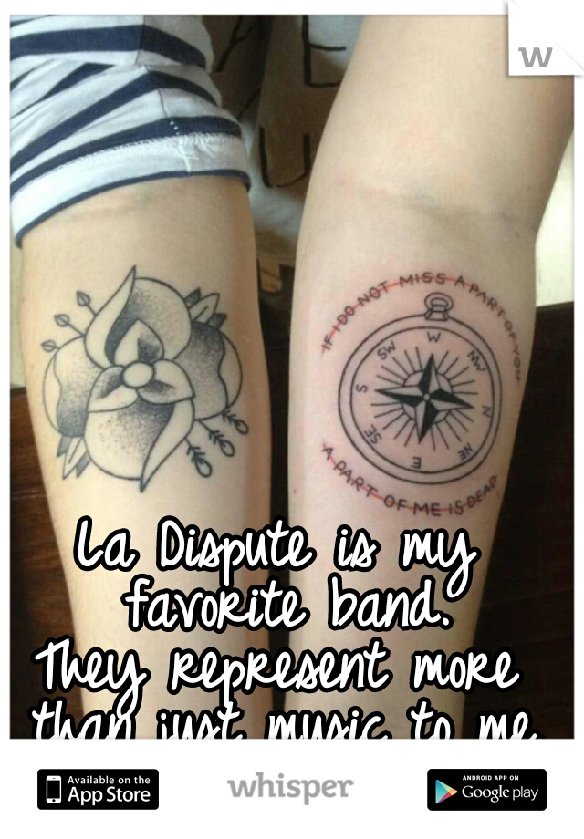 La Dispute is my favorite band.
They represent more than just music to me. These are my tattoos.