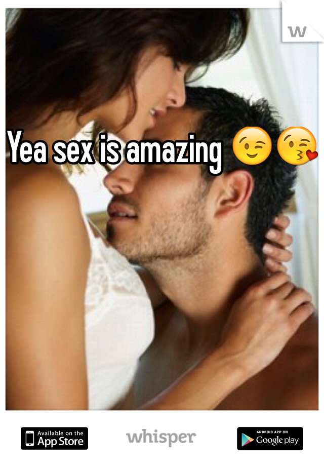 Yea sex is amazing 😉😘