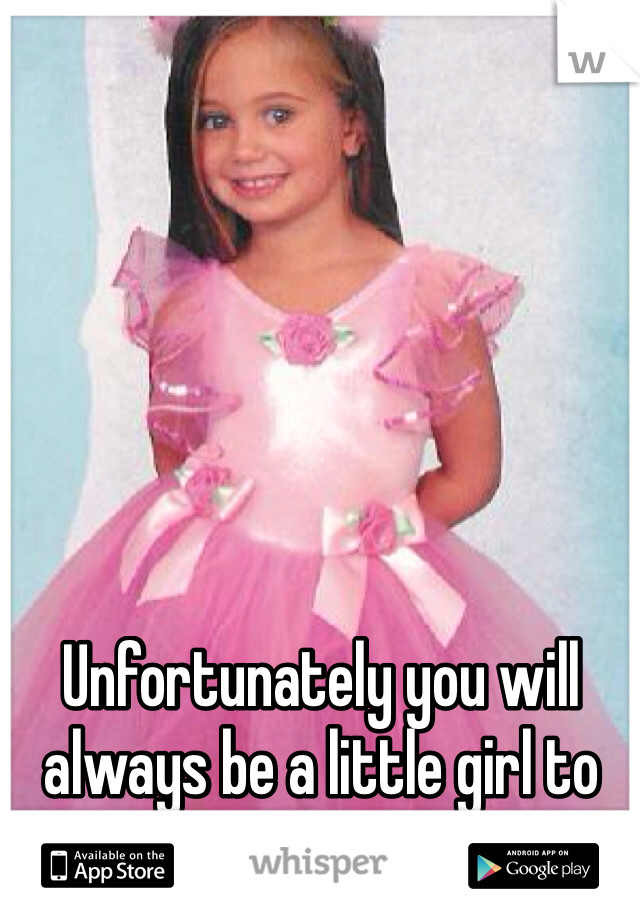 Unfortunately you will always be a little girl to them.  