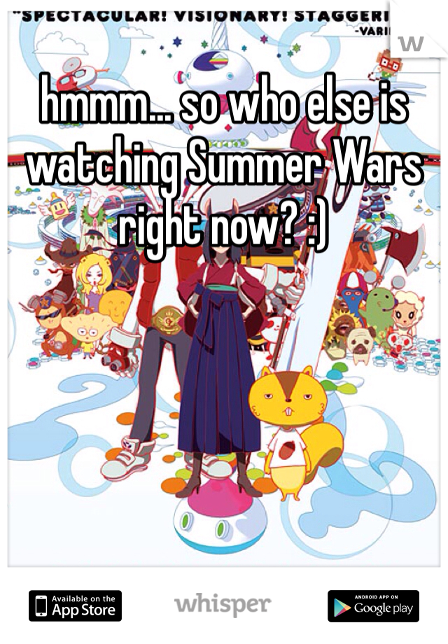 hmmm... so who else is watching Summer Wars right now? :)
