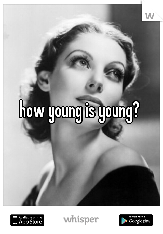 how young is young? 