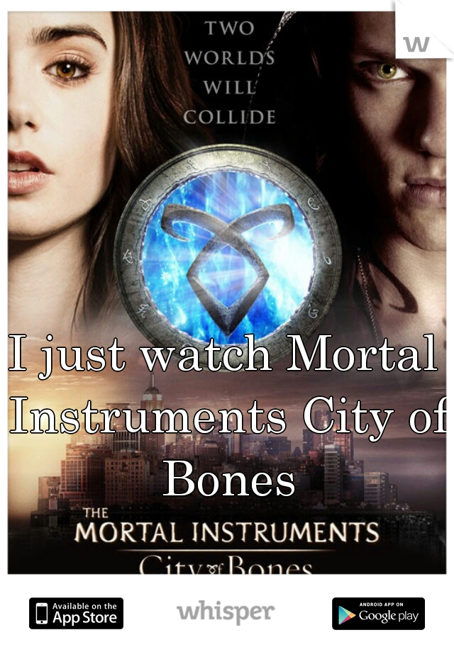 I just watch Mortal Instruments City of Bones