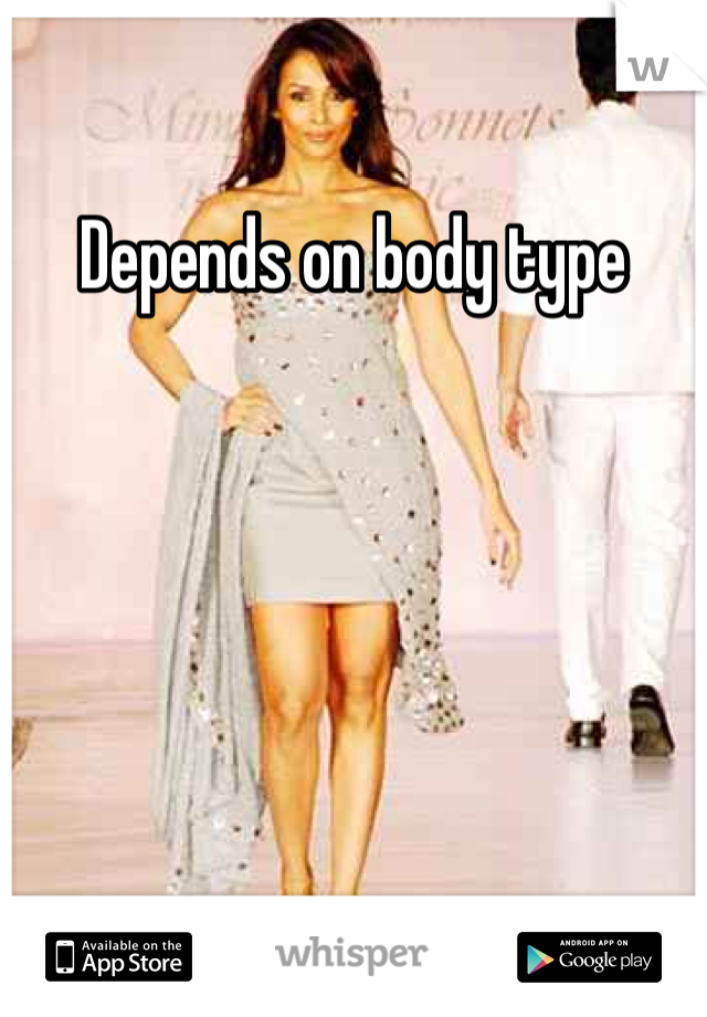Depends on body type
