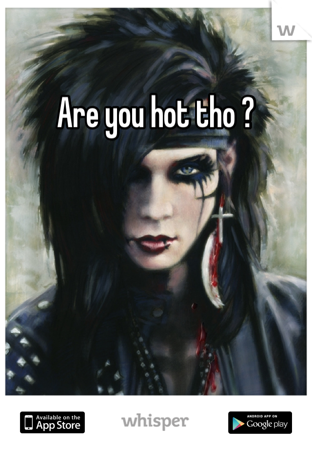 Are you hot tho ?