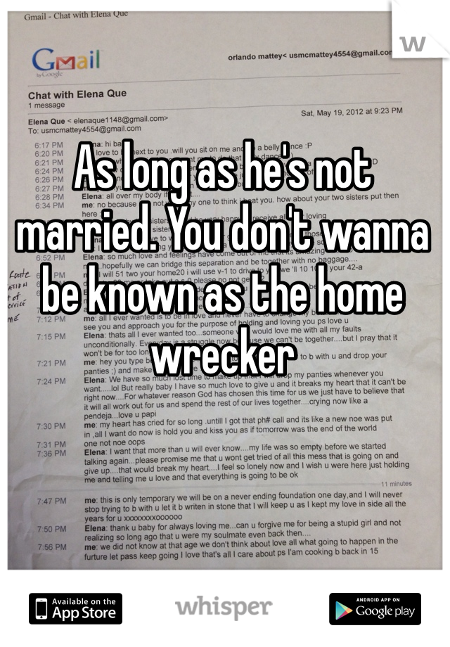 As long as he's not married. You don't wanna be known as the home wrecker 