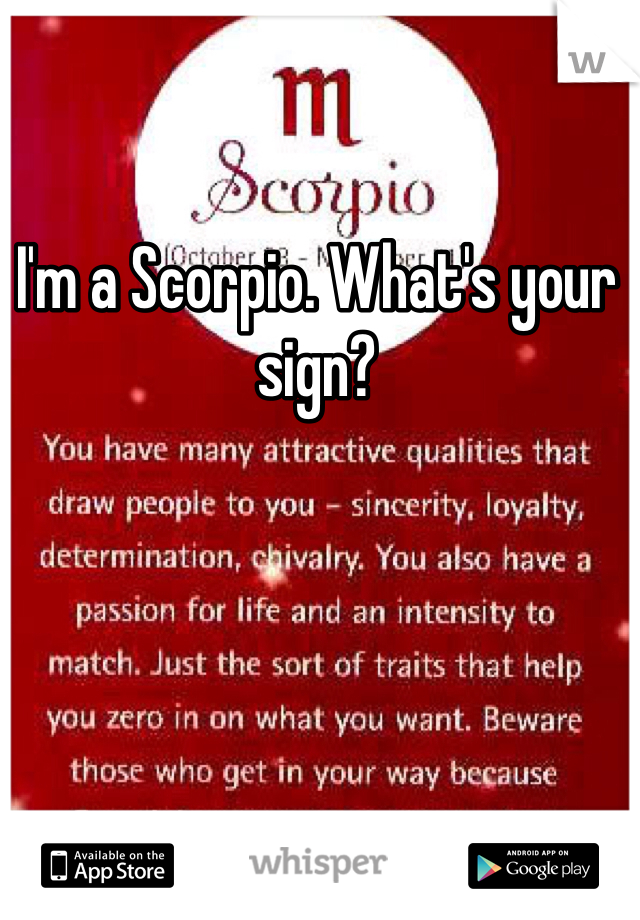 I'm a Scorpio. What's your sign?