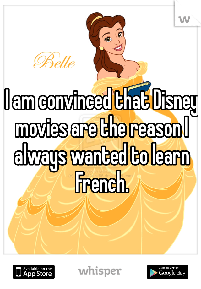 I am convinced that Disney movies are the reason I always wanted to learn French.