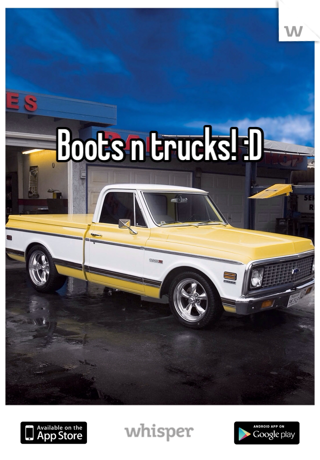 Boots n trucks! :D