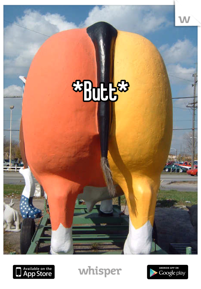 *Butt*